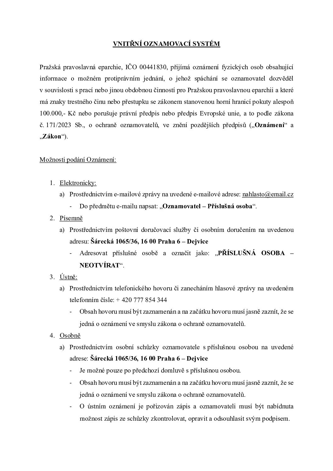 VNITŘNÍ OZNAMOVACÍ SYSTÉM – Podle požadavků zákona o ochraně oznamovatelů mají všechny soukromé společnosti v ČR nad 50 zaměstnanců zřídit nezávislý a bezpečný vnitřní oznamovací systém, který bude chránit identitu oznamovatele. Jde o systém oznámení neetického jednání, šikany, nespravedlivého zacházení, či trestného činu jako upozornění na nekalé, či protiprávní jednání.